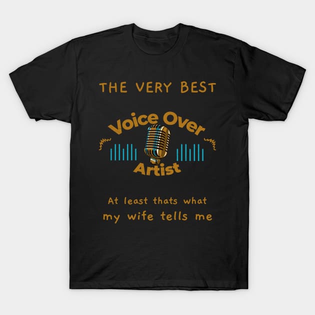 The very best Voice Over Artist says wife T-Shirt by Salkian @Tee